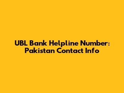 UBL Bank Helpline Number: Pakistan Contact Info