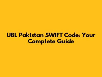 UBL Pakistan SWIFT Code: Your Complete Guide