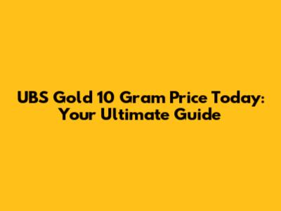UBS Gold 10 Gram Price Today: Your Ultimate Guide