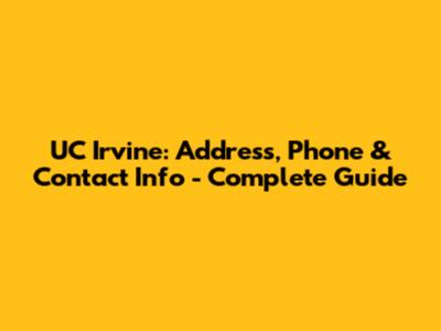 UC Irvine: Address, Phone & Contact Info - Complete Guide