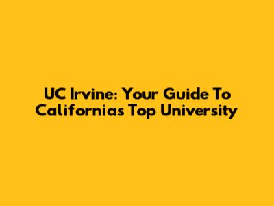UC Irvine: Your Guide To California's Top University