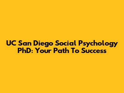 UC San Diego Social Psychology PhD: Your Path To Success