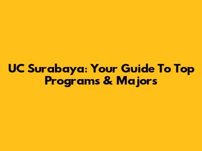 UC Surabaya: Your Guide To Top Programs & Majors