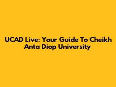 UCAD Live: Your Guide To Cheikh Anta Diop University