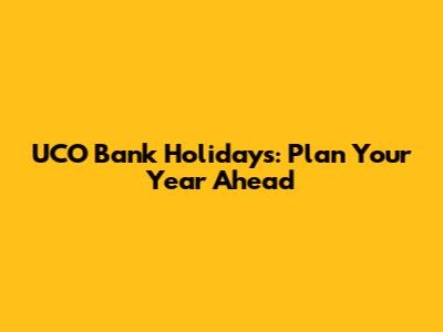 UCO Bank Holidays: Plan Your Year Ahead