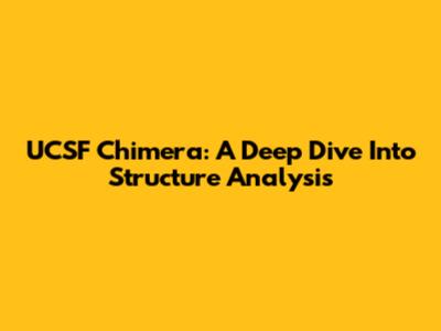 UCSF Chimera: A Deep Dive Into Structure Analysis