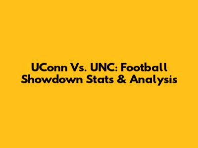 UConn Vs. UNC: Football Showdown Stats & Analysis