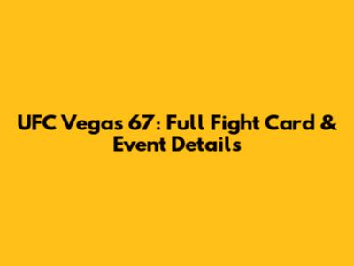 UFC Vegas 67: Full Fight Card & Event Details