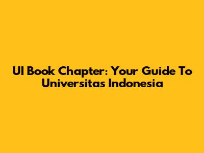 UI Book Chapter: Your Guide To Universitas Indonesia