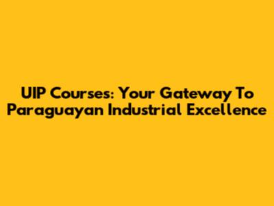 UIP Courses: Your Gateway To Paraguayan Industrial Excellence