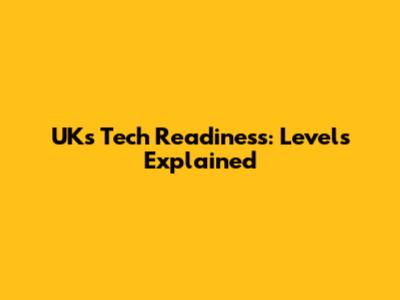 UK's Tech Readiness: Levels Explained