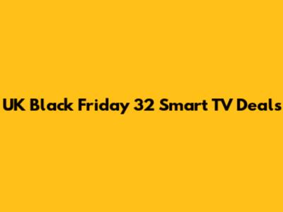 UK Black Friday 32" Smart TV Deals