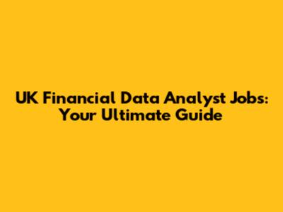 UK Financial Data Analyst Jobs: Your Ultimate Guide