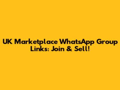 UK Marketplace WhatsApp Group Links: Join & Sell!