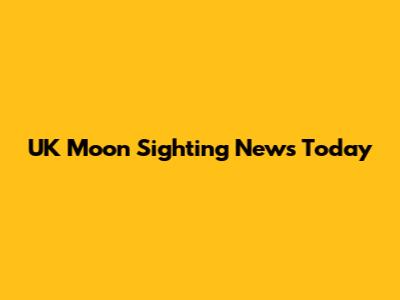 UK Moon Sighting News Today