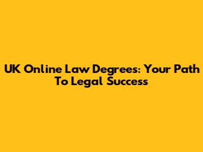 UK Online Law Degrees: Your Path To Legal Success
