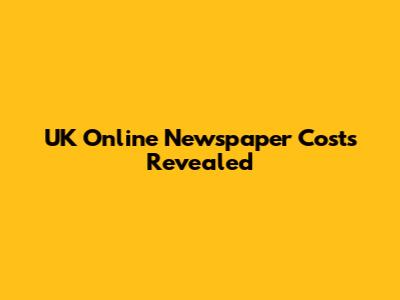 UK Online Newspaper Costs Revealed