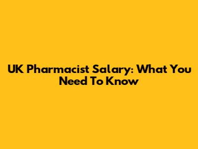 UK Pharmacist Salary: What You Need To Know