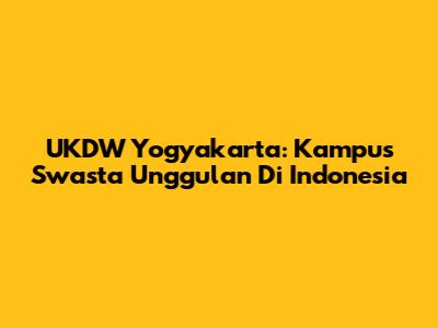 UKDW Yogyakarta: Kampus Swasta Unggulan Di Indonesia