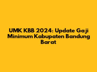 UMK KBB 2024: Update Gaji Minimum Kabupaten Bandung Barat