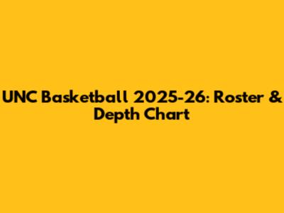 UNC Basketball 2025-26: Roster & Depth Chart