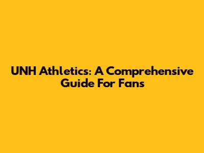 UNH Athletics: A Comprehensive Guide For Fans
