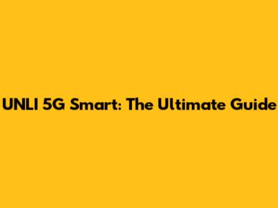 UNLI 5G Smart: The Ultimate Guide