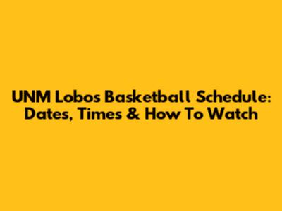 UNM Lobos Basketball Schedule: Dates, Times & How To Watch