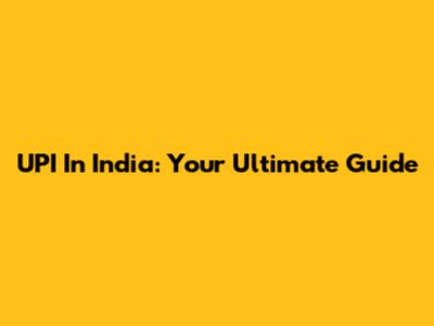 UPI In India: Your Ultimate Guide