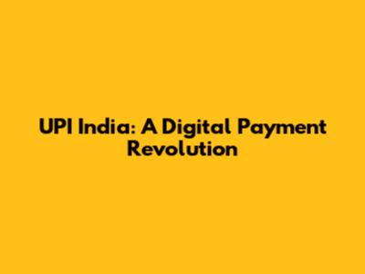 UPI India: A Digital Payment Revolution