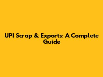 UPI Scrap & Exports: A Complete Guide