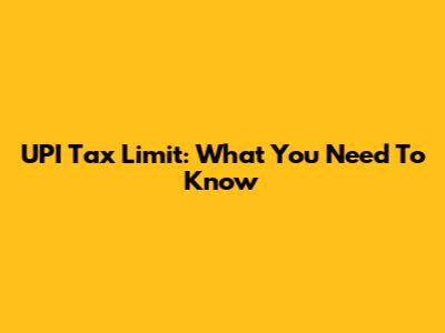 UPI Tax Limit: What You Need To Know