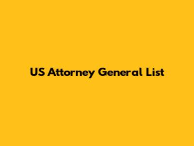 US Attorney General List
