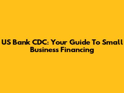 US Bank CDC: Your Guide To Small Business Financing
