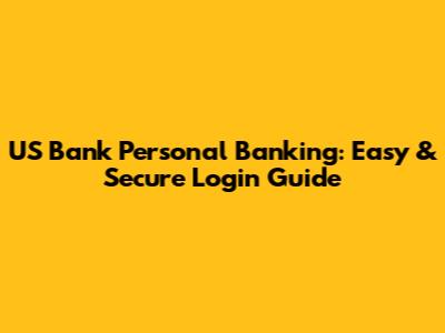 US Bank Personal Banking: Easy & Secure Login Guide