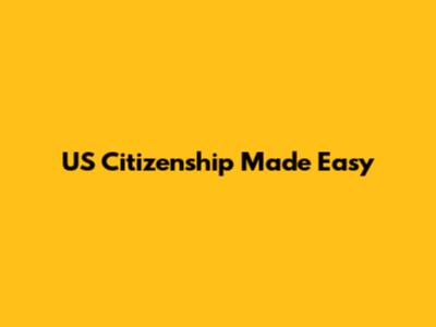 US Citizenship Made Easy