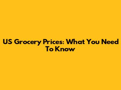 US Grocery Prices: What You Need To Know