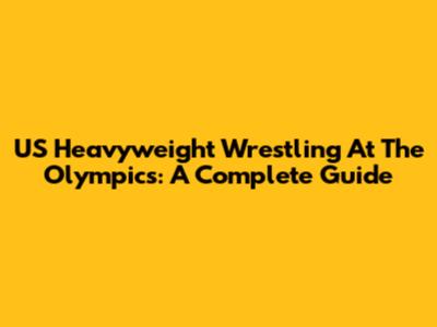 US Heavyweight Wrestling At The Olympics: A Complete Guide