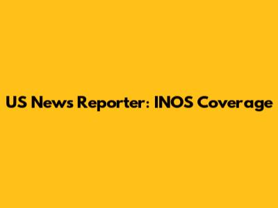 US News Reporter: INOS Coverage