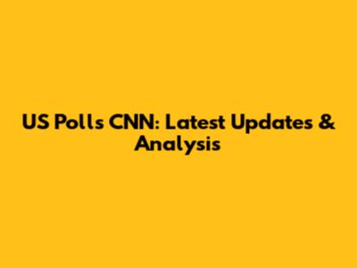 US Polls CNN: Latest Updates & Analysis