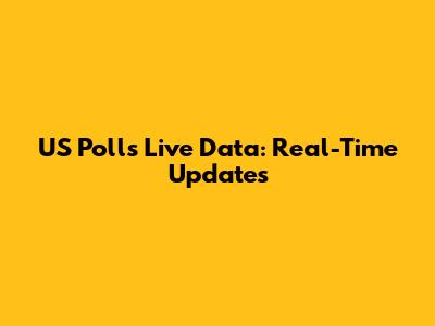 US Polls Live Data: Real-Time Updates