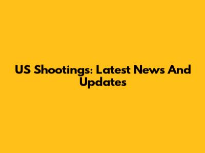 US Shootings: Latest News And Updates