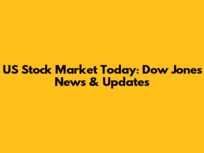 US Stock Market Today: Dow Jones News & Updates