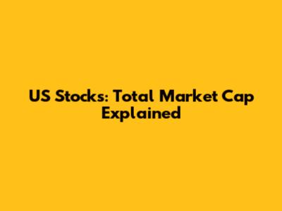 US Stocks: Total Market Cap Explained