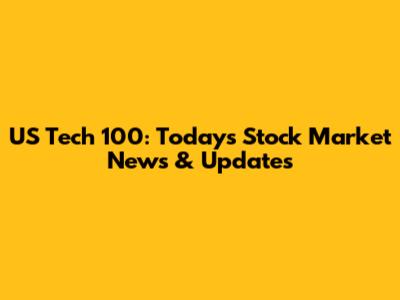 US Tech 100: Today's Stock Market News & Updates
