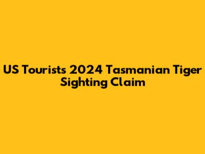 US Tourist's 2024 Tasmanian Tiger Sighting Claim
