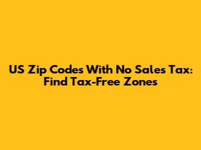 US Zip Codes With No Sales Tax: Find Tax-Free Zones