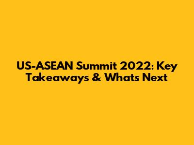US-ASEAN Summit 2022: Key Takeaways & What's Next