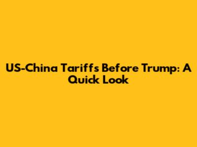 US-China Tariffs Before Trump: A Quick Look