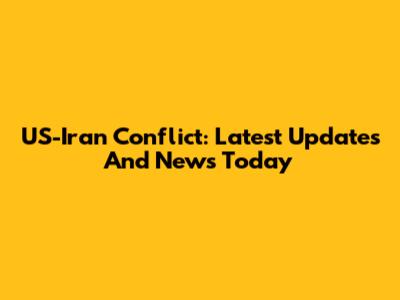 US-Iran Conflict: Latest Updates And News Today